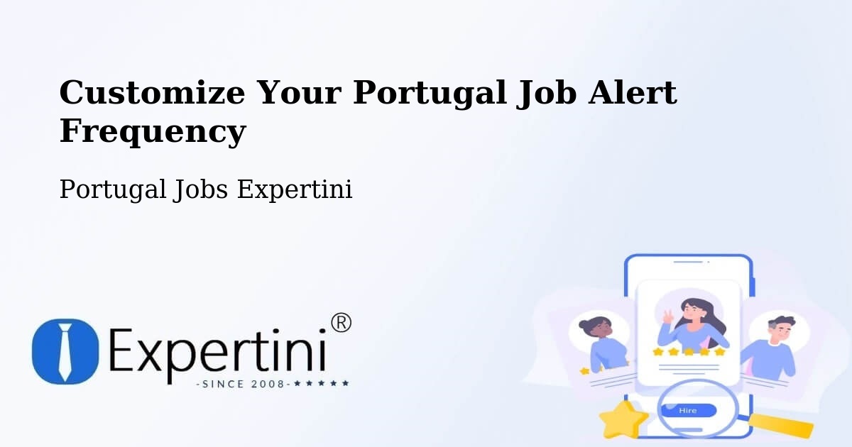 Customize Your Portugal Job Alert Frequency - Portugal Jobs Expertini